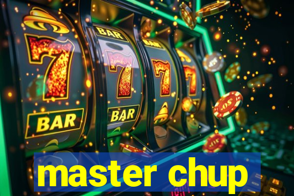 master chup